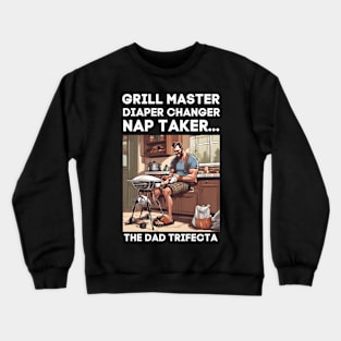Funny Grill Master, Diaper Changer, Nap Taker - The Dad Trifecta Crewneck Sweatshirt